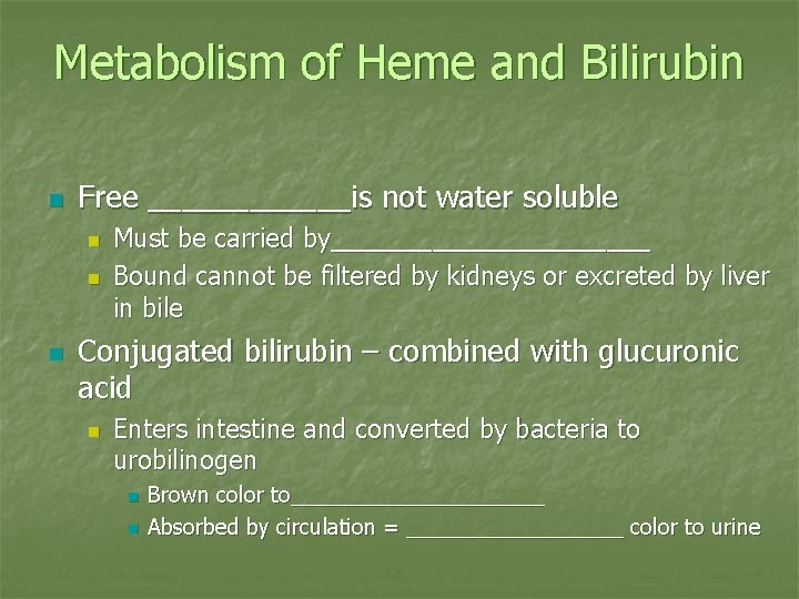 Metabolism of Heme and Bilirubin n Free ______is not water soluble n n n