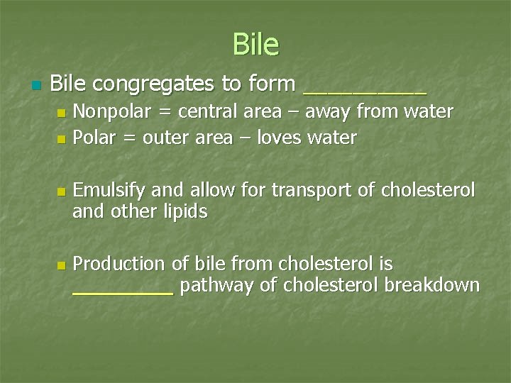 Bile n Bile congregates to form _____ Nonpolar = central area – away from