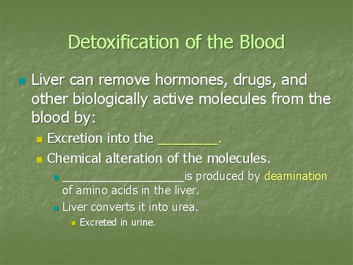 Detoxification of the Blood n Liver can remove hormones, drugs, and other biologically active