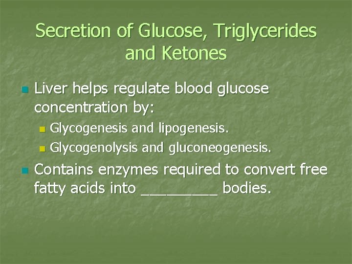Secretion of Glucose, Triglycerides and Ketones n Liver helps regulate blood glucose concentration by: