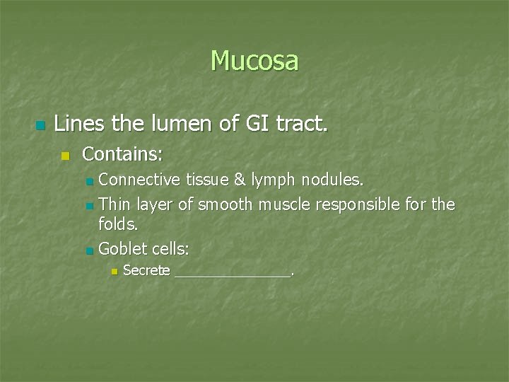 Mucosa n Lines the lumen of GI tract. n Contains: Connective tissue & lymph