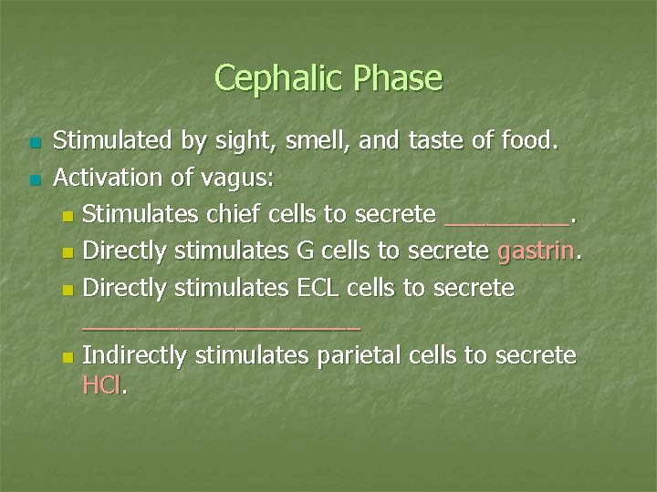 Cephalic Phase n n Stimulated by sight, smell, and taste of food. Activation of