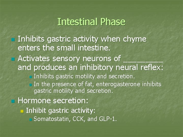 Intestinal Phase n n Inhibits gastric activity when chyme enters the small intestine. Activates