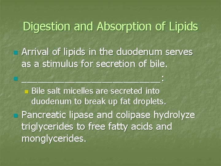 Digestion and Absorption of Lipids n n Arrival of lipids in the duodenum serves