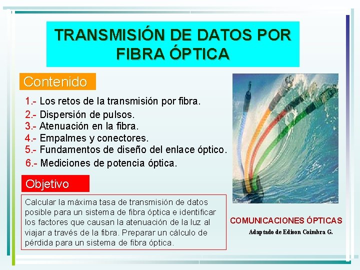 TRANSMISIÓN DE DATOS POR FIBRA ÓPTICA Contenido 1. - Los retos de la transmisión