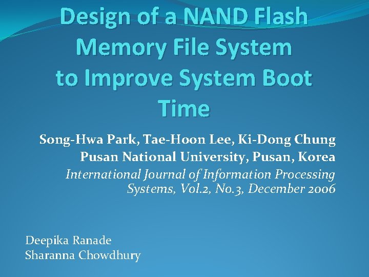 Design of a NAND Flash Memory File System to Improve System Boot Time Song-Hwa