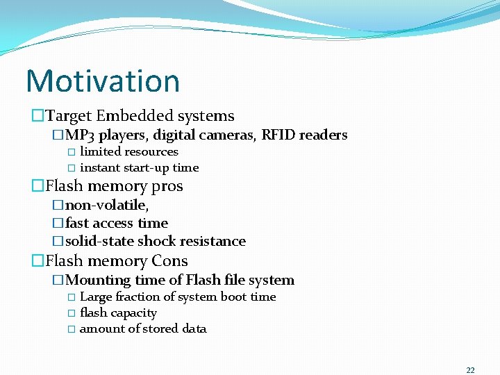 Motivation �Target Embedded systems �MP 3 players, digital cameras, RFID readers � limited resources