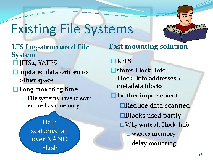 Existing File Systems LFS Log-structured File System �JFFS 2, YAFFS � updated data written