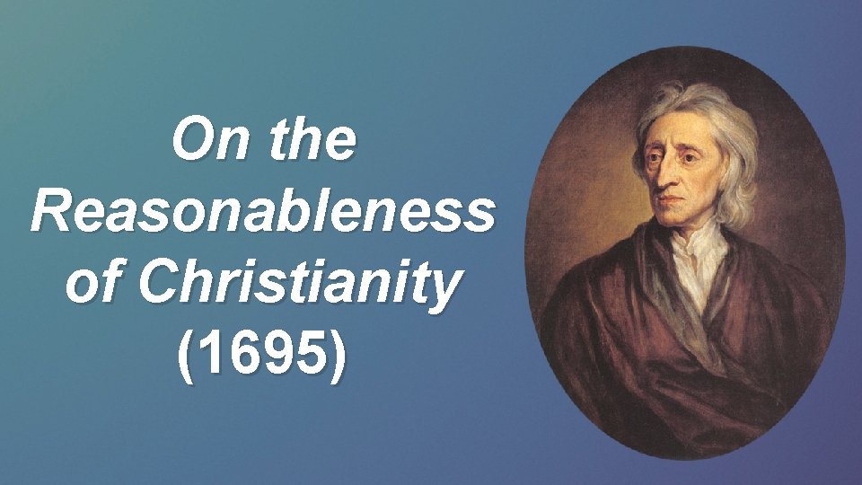 On the Reasonableness of Christianity (1695) 