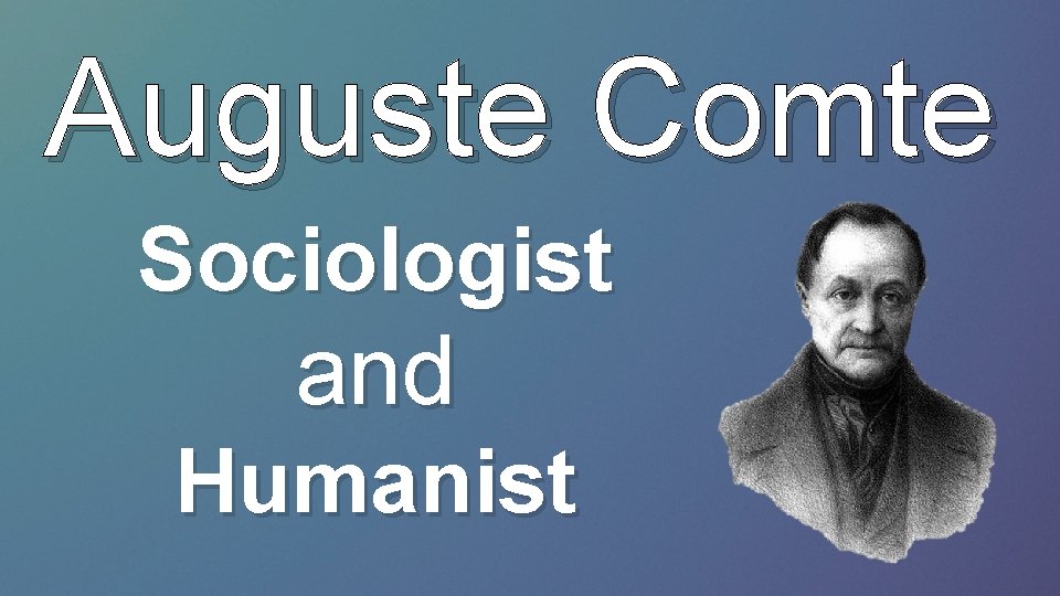 Auguste Comte Sociologist and Humanist 