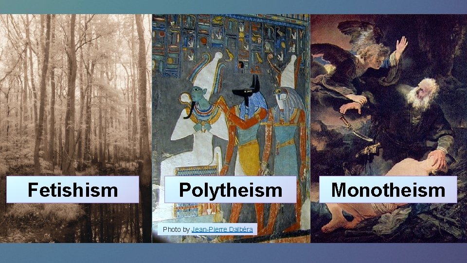 Fetishism Polytheism Photo by Jean-Pierre Dalbéra Monotheism 