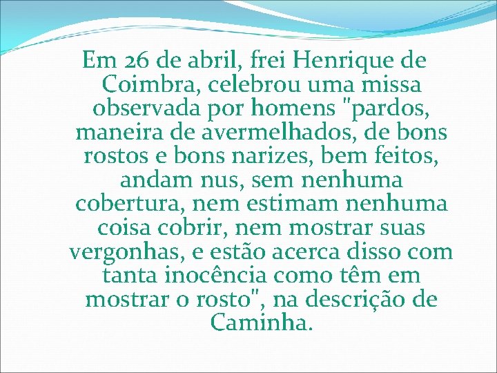 Em 26 de abril, frei Henrique de Coimbra, celebrou uma missa observada por homens