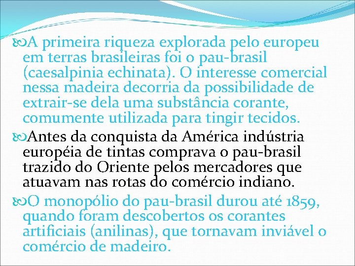 A primeira riqueza explorada pelo europeu em terras brasileiras foi o pau-brasil (caesalpinia A primeira riqueza explorada pelo europeu em terras brasileiras foi o pau-brasil (caesalpinia