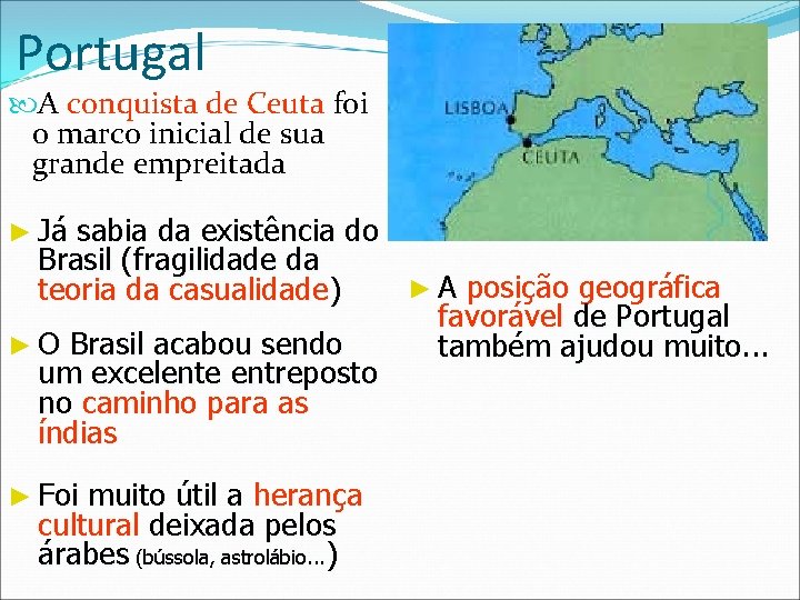 Portugal A conquista de Ceuta foi o marco inicial de sua grande empreitada ► Portugal A conquista de Ceuta foi o marco inicial de sua grande empreitada ►