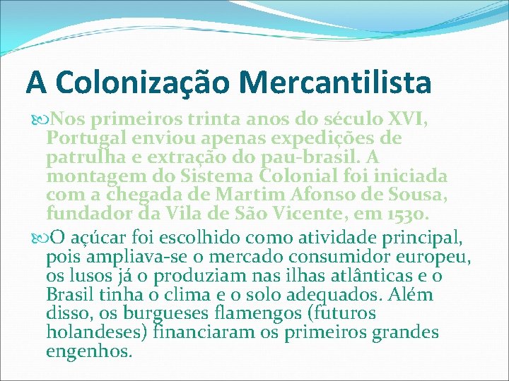 A Colonização Mercantilista Nos primeiros trinta anos do século XVI, Portugal enviou apenas expedições