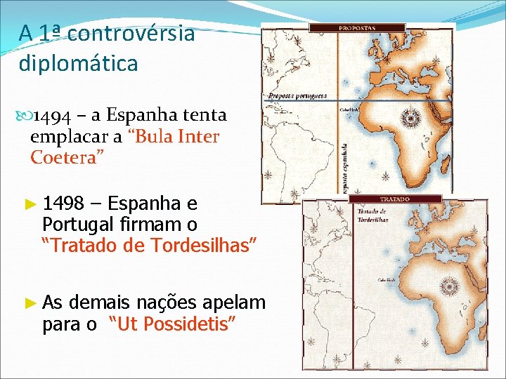 A 1ª controvérsia diplomática 1494 – a Espanha tenta emplacar a “Bula Inter Coetera” A 1ª controvérsia diplomática 1494 – a Espanha tenta emplacar a “Bula Inter Coetera”