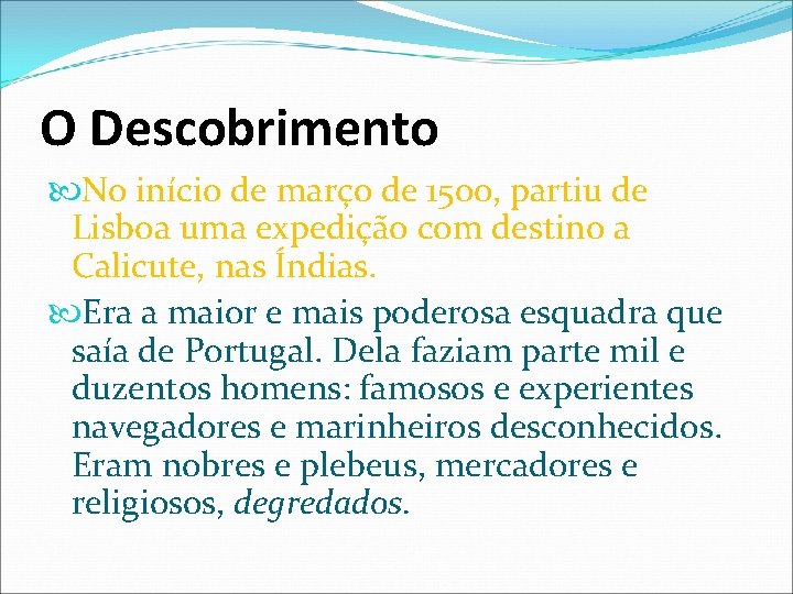 O Descobrimento No início de março de 1500, partiu de Lisboa uma expedição com