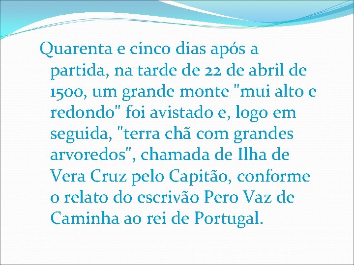 Quarenta e cinco dias após a partida, na tarde de 22 de abril de