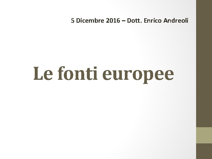 5 Dicembre 2016 – Dott. Enrico Andreoli Le fonti europee 