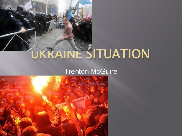 UKRAINE SITUATION Trenton Mc. Guire 