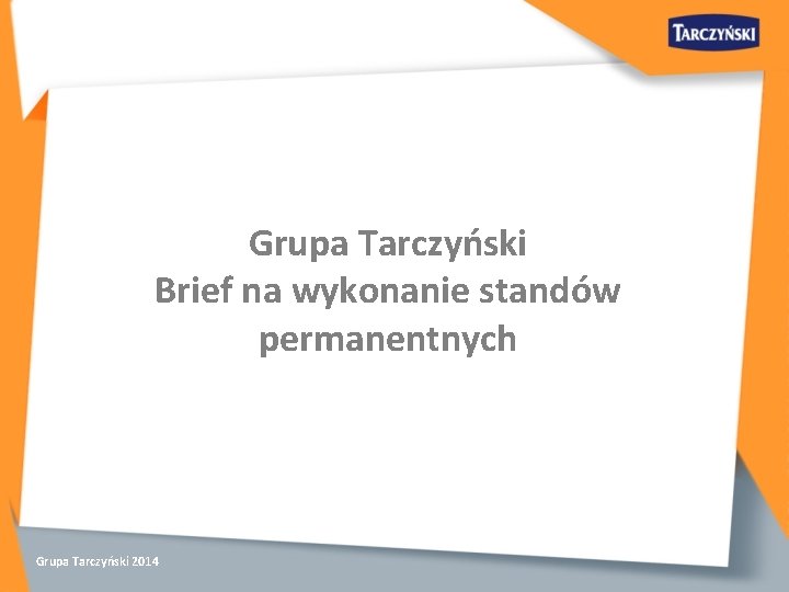 Grupa Tarczyński Brief na wykonanie standów permanentnych Grupa Tarczyński 2014 