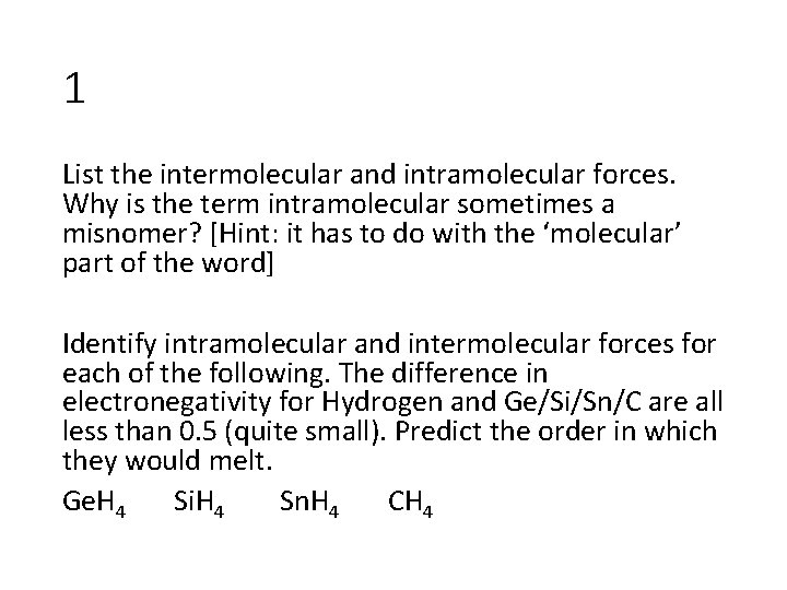 1 List the intermolecular and intramolecular forces. Why is the term intramolecular sometimes a