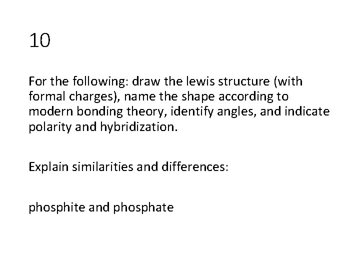 10 For the following: draw the lewis structure (with formal charges), name the shape