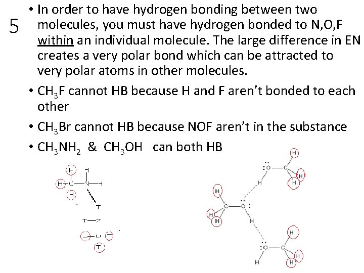 5 • In order to have hydrogen bonding between two molecules, you must have