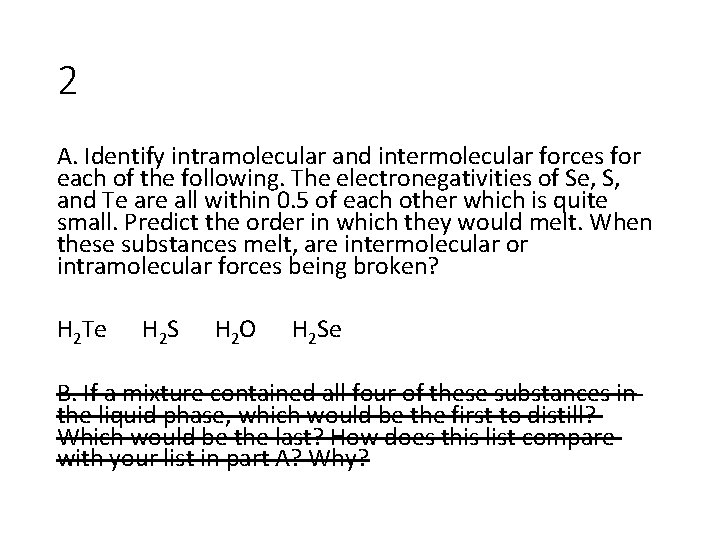 2 A. Identify intramolecular and intermolecular forces for each of the following. The electronegativities