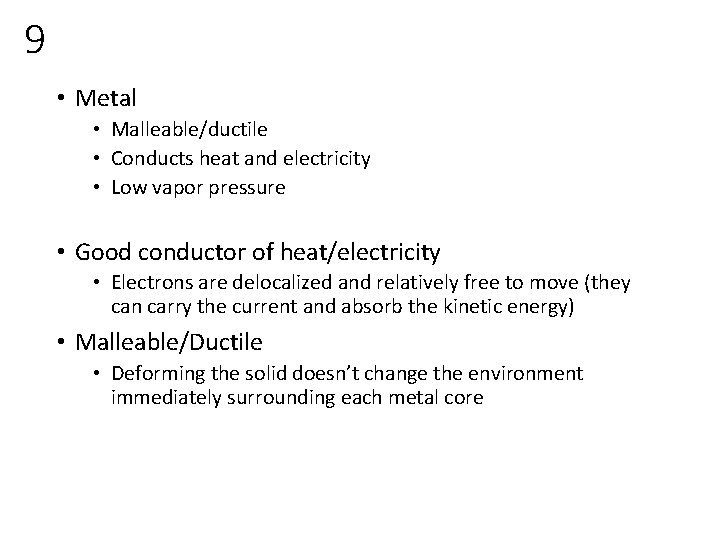 9 • Metal • Malleable/ductile • Conducts heat and electricity • Low vapor pressure