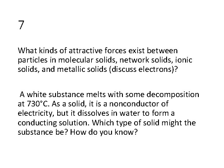 7 What kinds of attractive forces exist between particles in molecular solids, network solids,