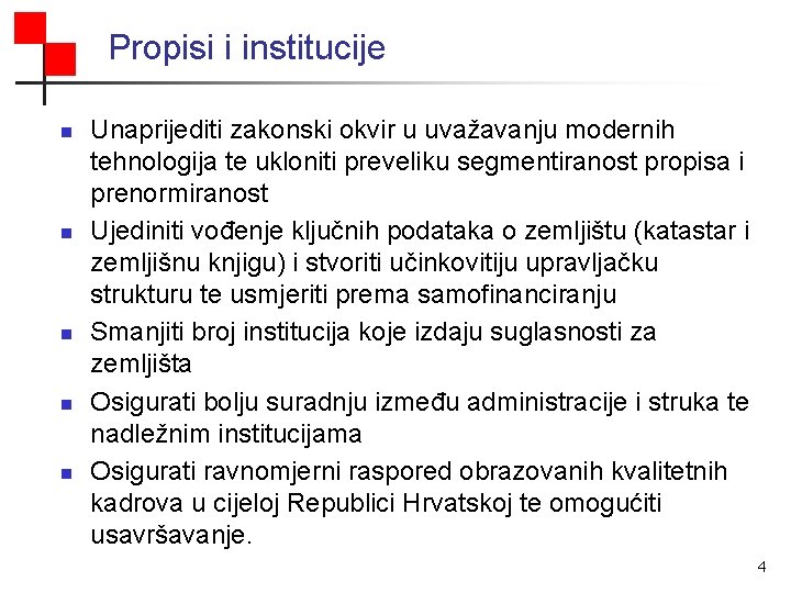 Propisi i institucije n n n Unaprijediti zakonski okvir u uvažavanju modernih tehnologija te