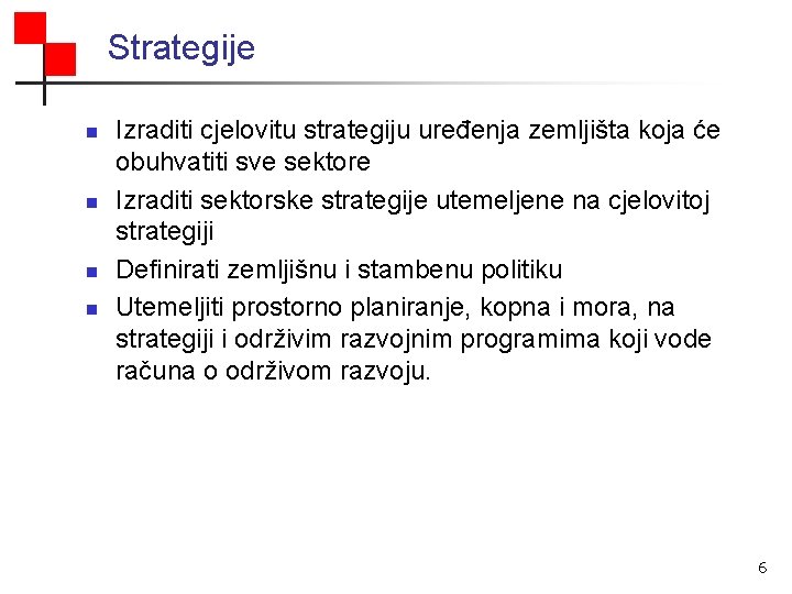 Strategije n n Izraditi cjelovitu strategiju uređenja zemljišta koja će obuhvatiti sve sektore Izraditi