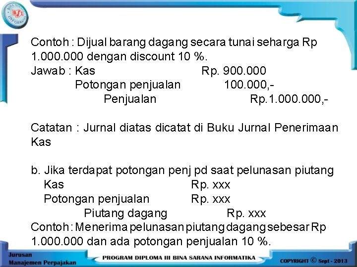 Contoh : Dijual barang dagang secara tunai seharga Rp 1. 000 dengan discount 10