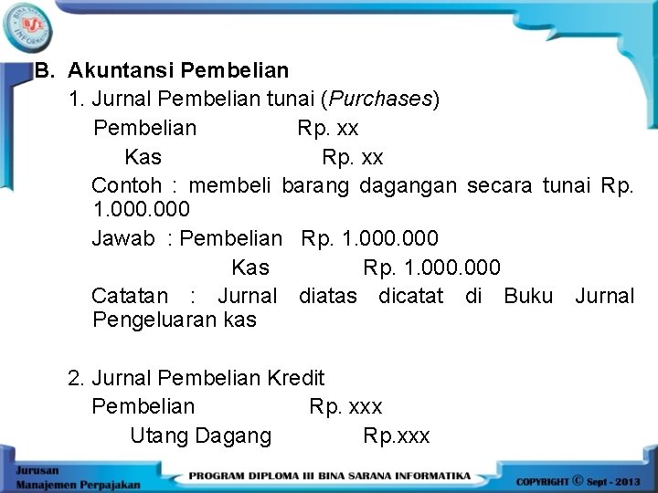 B. Akuntansi Pembelian 1. Jurnal Pembelian tunai (Purchases) Pembelian Rp. xx Kas Rp. xx