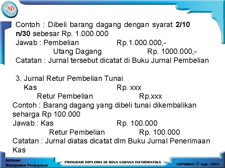 Contoh : Dibeli barang dagang dengan syarat 2/10 n/30 sebesar Rp. 1. 000 Jawab