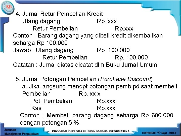 4. Jurnal Retur Pembelian Kredit Utang dagang Rp. xxx Retur Pembelian Rp. xxx Contoh