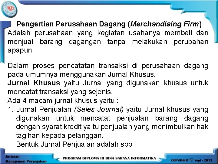 Pengertian Perusahaan Dagang (Merchandising Firm) Adalah perusahaan yang kegiatan usahanya membeli dan menjual barang