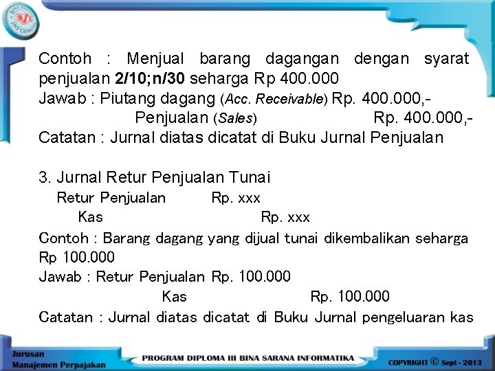 Contoh : Menjual barang dagangan dengan syarat penjualan 2/10; n/30 seharga Rp 400. 000