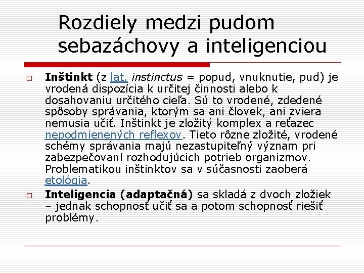 Rozdiely medzi pudom sebazáchovy a inteligenciou o o Inštinkt (z lat. instinctus = popud,