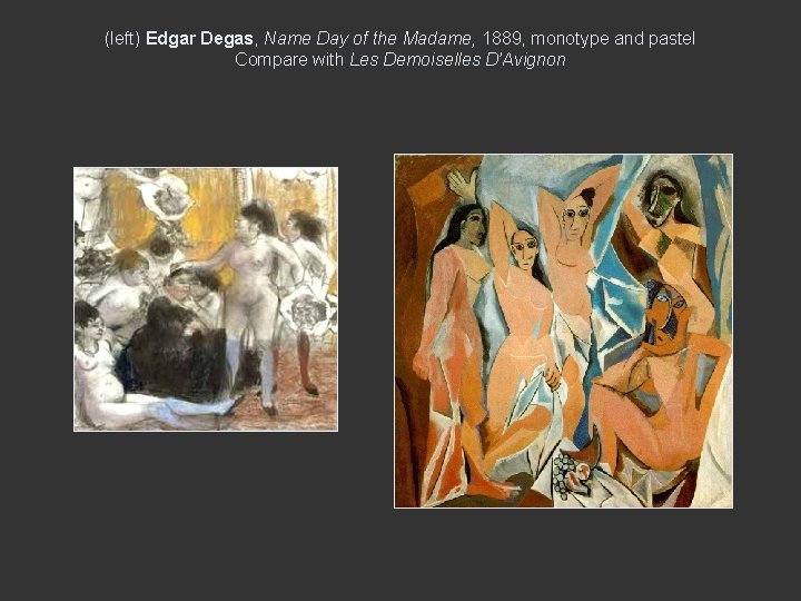 (left) Edgar Degas, Name Day of the Madame, 1889, monotype and pastel Compare with