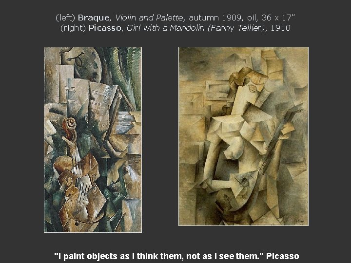 (left) Braque, Violin and Palette, autumn 1909, oil, 36 x 17” (right) Picasso, Girl