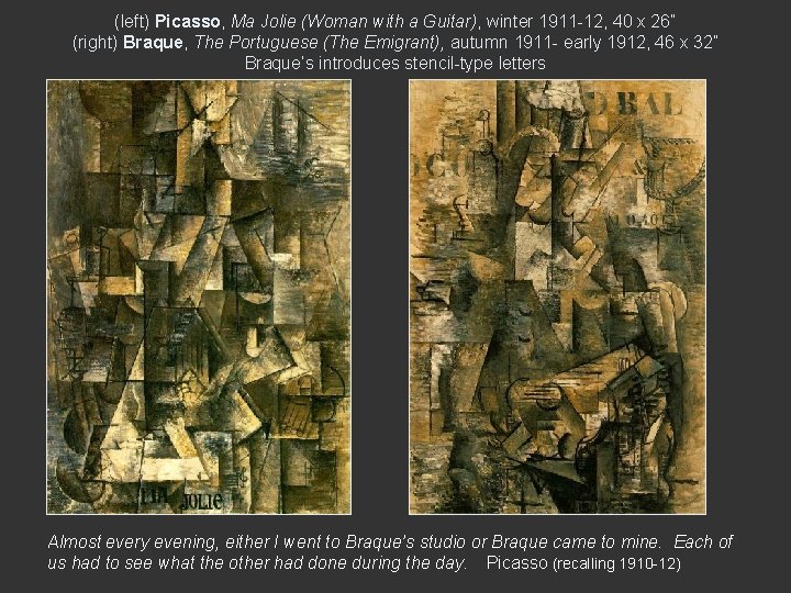 (left) Picasso, Ma Jolie (Woman with a Guitar), winter 1911 -12, 40 x 26”