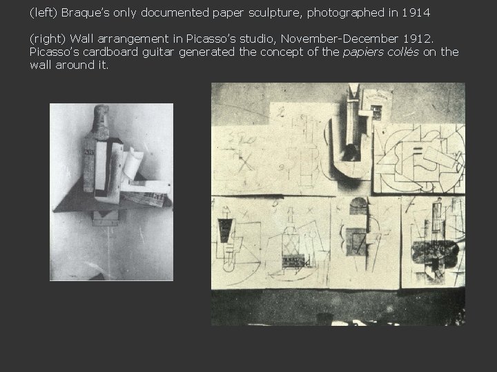 (left) Braque’s only documented paper sculpture, photographed in 1914 (right) Wall arrangement in Picasso’s