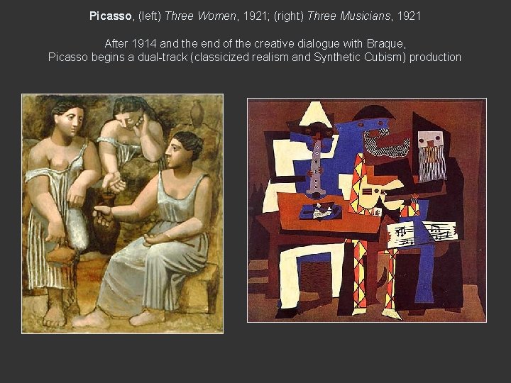 Picasso, (left) Three Women, 1921; (right) Three Musicians, 1921 After 1914 and the end