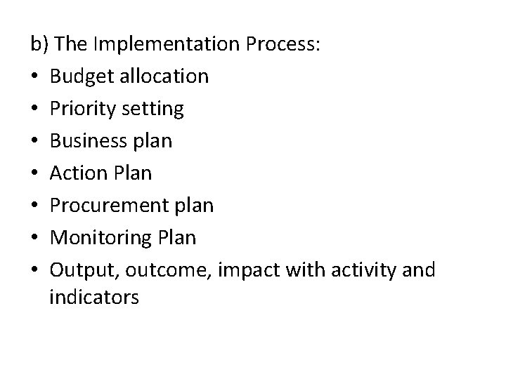 b) The Implementation Process: • Budget allocation • Priority setting • Business plan •