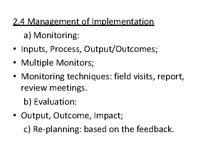 2. 4 Management of Implementation a) Monitoring: • Inputs, Process, Output/Outcomes; • Multiple Monitors;