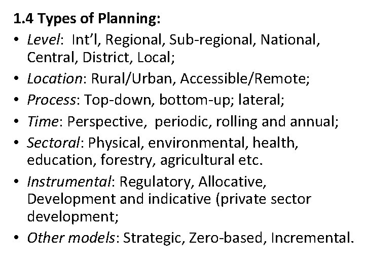 1. 4 Types of Planning: • Level: Int’l, Regional, Sub-regional, National, Central, District, Local;
