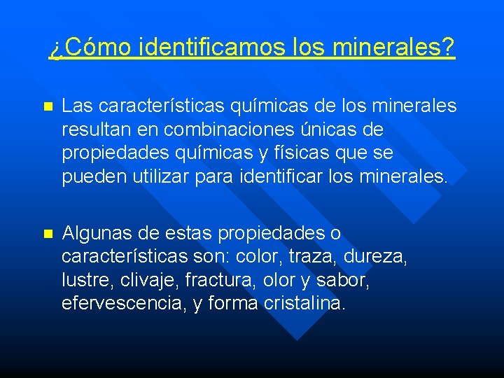 ¿Cómo identificamos los minerales? n Las características químicas de los minerales resultan en combinaciones ¿Cómo identificamos los minerales? n Las características químicas de los minerales resultan en combinaciones