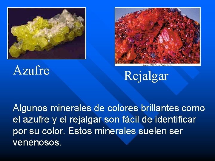 Azufre Rejalgar Algunos minerales de colores brillantes como el azufre y el rejalgar son Azufre Rejalgar Algunos minerales de colores brillantes como el azufre y el rejalgar son